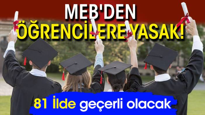 MEB'den öğrencilere yasak! 81 İlde geçerli olacak