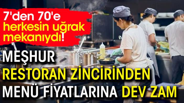 Meşhur restoran zincirinden menü fiyatlarına dev zam