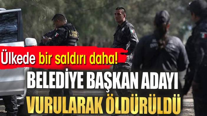 Ülkede bir saldırı daha! Belediye başkan adayı vurularak öldürüldü