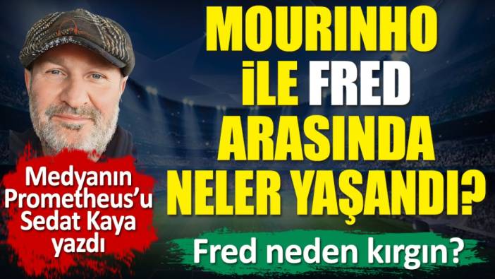 Mourinho ile Fred arasında neler yaşandı? Fred neden kırgın?