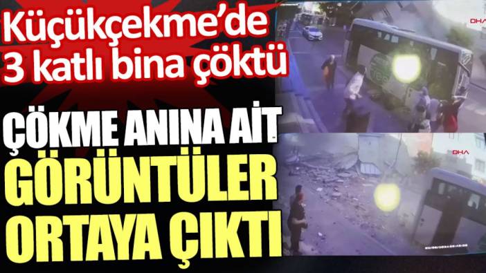 Küçükçekmece’deki binanın çökme anına ait görüntüler ortaya çıktı