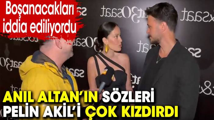 Anıl Altan’ın sözleri Pelin Akil’i çok kızdırdı. Boşanacakları konuşuluyordu