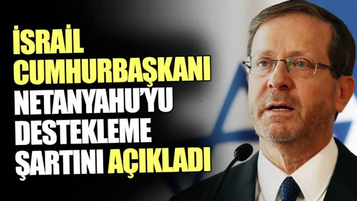 İsrail Cumhurbaşkanı Netanyahu’yu destekleme şartını açıkladı