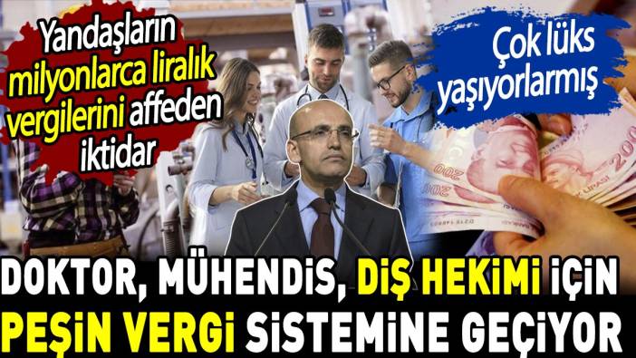 Doktor mühendis diş hekimi için peşin vergi sistemine geçiyor. Çok lüks yaşıyorlarmış