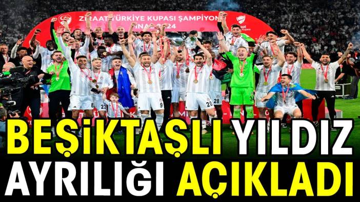 Beşiktaşlı yıldız ayrılığı açıkladı