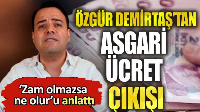 Özgür Demirtaş'tan asgari ücret çıkışı! 'Yapılmazsa ne olur'u anlattı