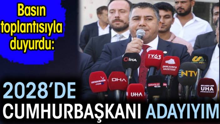 ‘2028’de Cumhurbaşkanı adayıyım’. Basın toplantısıyla duyurdu