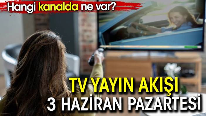 TV Yayın akışı 3 Haziran Pazartesi. Hangi kanalda ne var?