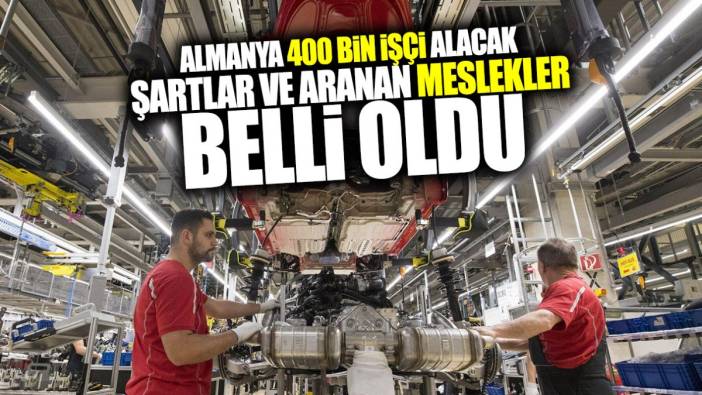 Almanya 400 bin işçi alacak! Şartlar ve aranan meslekler belli oldu