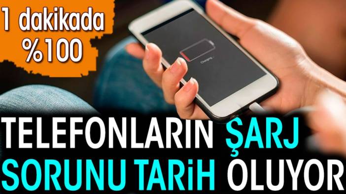 Telefonların şarj sorunu tarih olacak. Bir dakikada yüzde 100