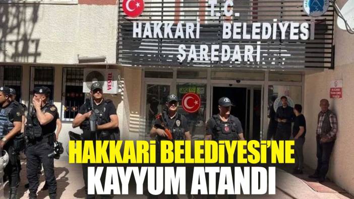 Flaş Flaş... Hakkari Belediyesi'ne kayyum atandı