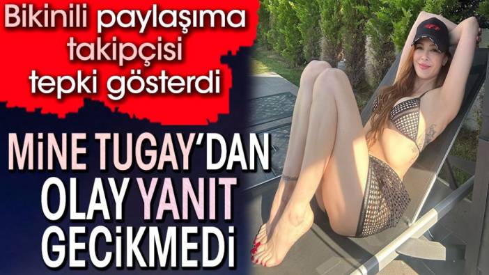 Mine Tugay’dan olay yanıt bikinili paylaşıma takipçisi yorum yapınca geldi