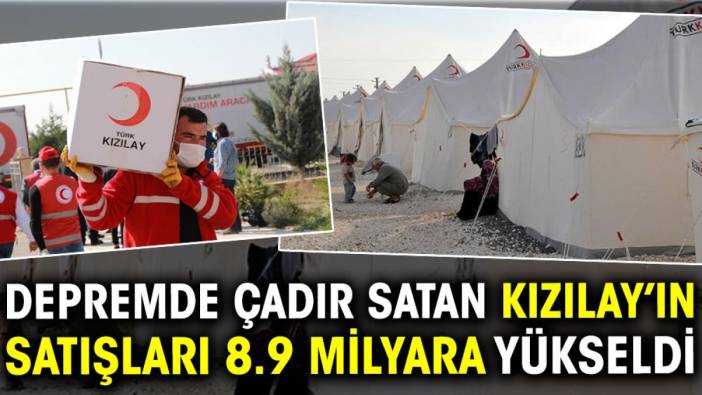 Depremde çadır satan Kızılay’ın satışları 8,9 milyara yükseldi