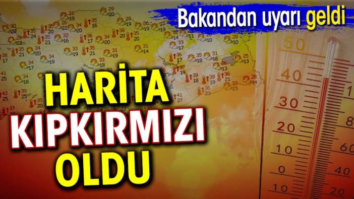 Harita kıpkırmızı oldu. Bakandan uyarı geldi