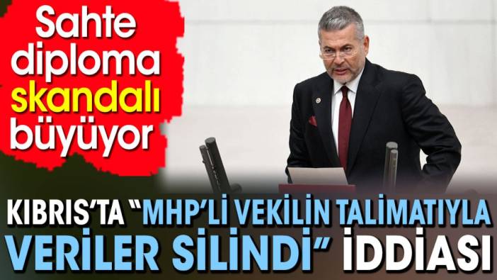 Kuzey Kıbrıs Türk Cumhuriyeti’nde MHP’li vekilin talimatıyla veriler silindi iddiası. Sahte diploma skandalı büyüyor