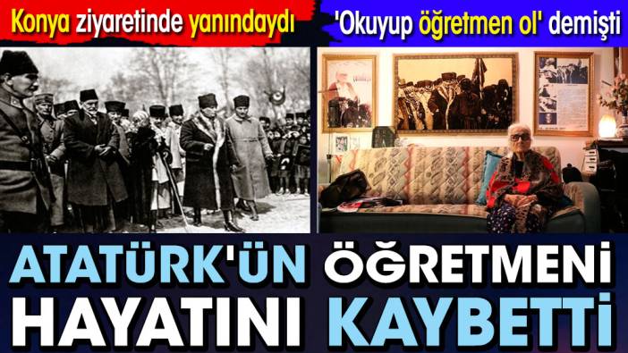 Atatürk'ün öğretmeni hayatını kaybetti. 'Okuyup öğretmen ol' demişti