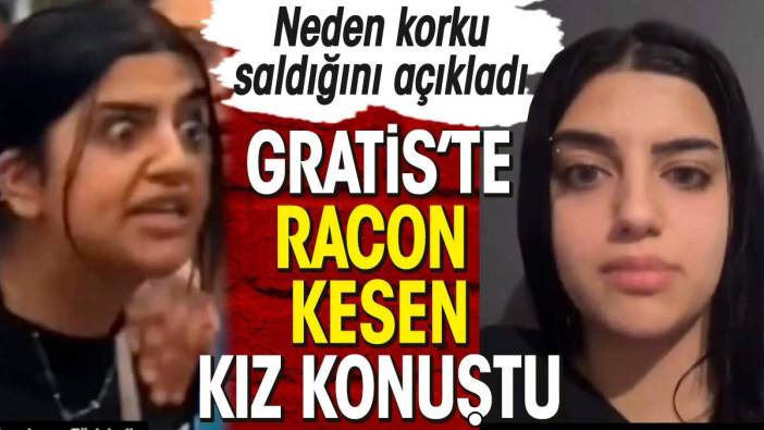 Gratis'te racon kesen kız konuştu. Neden korku saldığını açıkladı