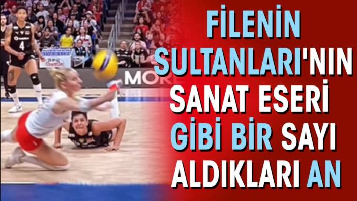 Filenin Sultanları'nın sanat eseri gibi bir sayı aldıkları an