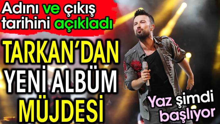 Tarkan'dan yeni albüm müjdesi! Adını ve çıkış tarihini açıkladı