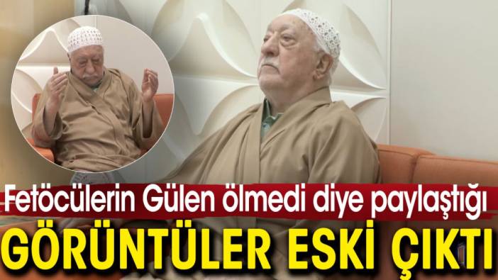 Fetöcülerin Gülen ölmedi diye paylaştığı görüntüler eski çıktı