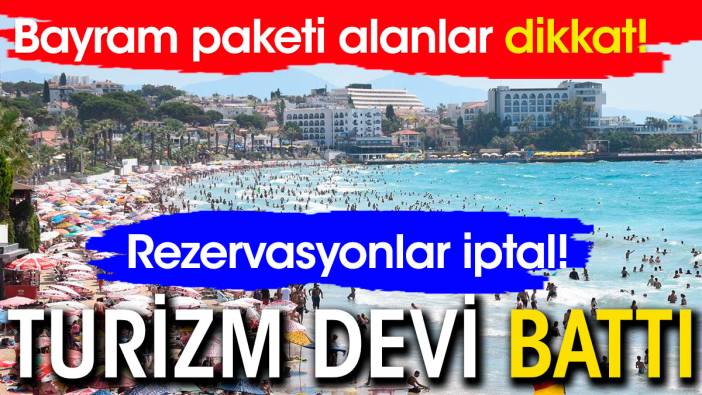 Turizm devi iflas etti. Bayram rezervasyonları iptal