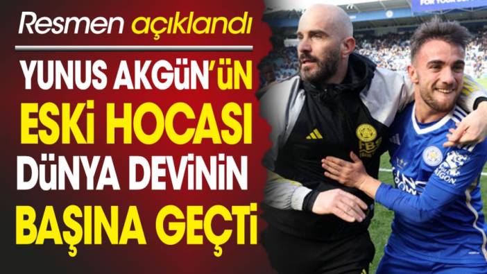 Yunus Akgün'ün hocası dünya devinin başına geçti