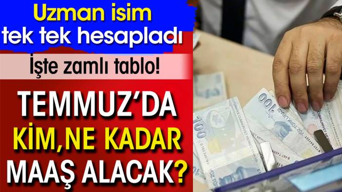 Zamlı maaş tablosu belli oldu. Temmuz'da emekli ve memur ne kadar maaş alacak