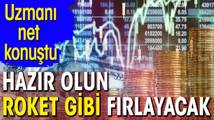 Uzmanı net konuştu. Hazır olun roket gibi fırlayacak