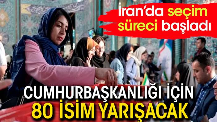 İran'da Cumhurbaşkanlığı için 80 kişi yarışacak