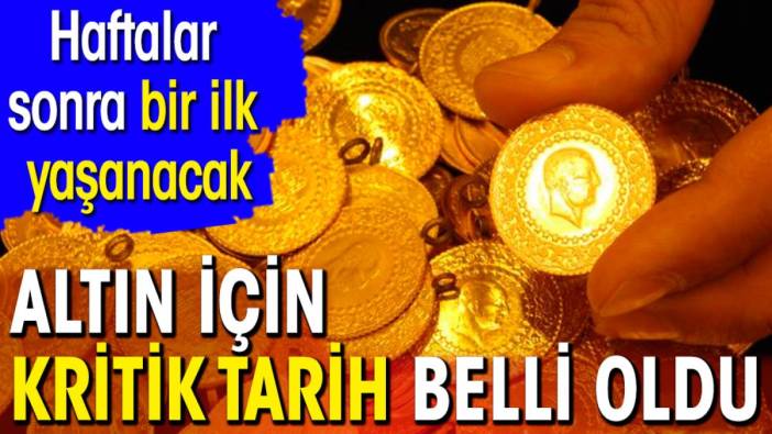 Altın için kritik tarih belli oldu. Haftalar sonra bir ilk yaşanacak