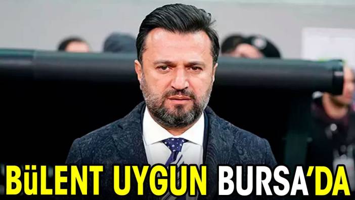 Bülent Uygun Bursa'da