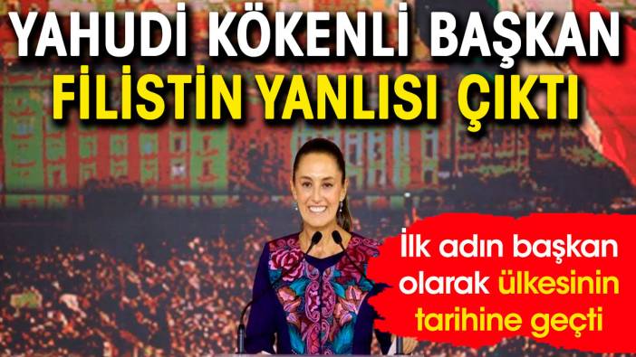 Meksika'nın Yahudi kökenli yeni devlet başkanı Filistin yanlısı çıktı