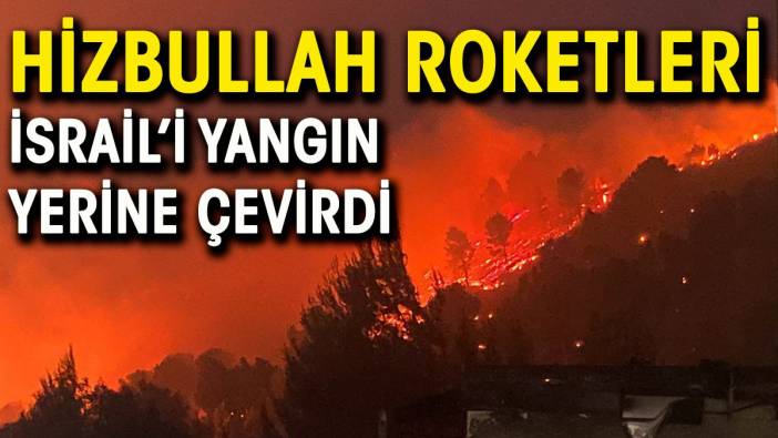 Hizbullah roketleri İsrail'i cehenneme çevirdi