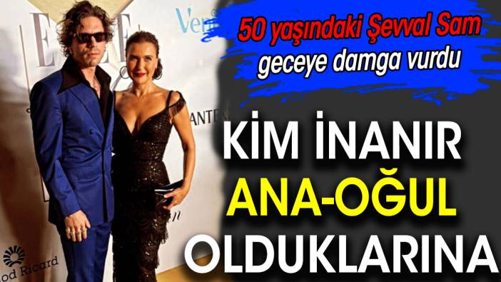 50 yaşındaki Şevval Sam bu sefer oğlunu koluna taktı. Kim inanır ana-oğul olduklarına.