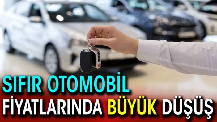 Sıfır otomobil fiyatlarında büyük düşüş