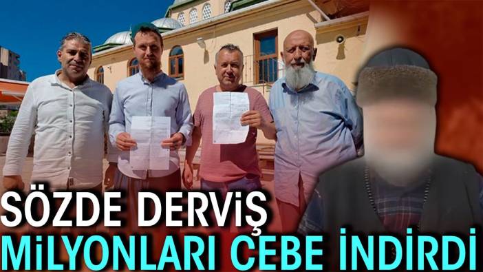 Sözde derviş milyonları cebe indirdi