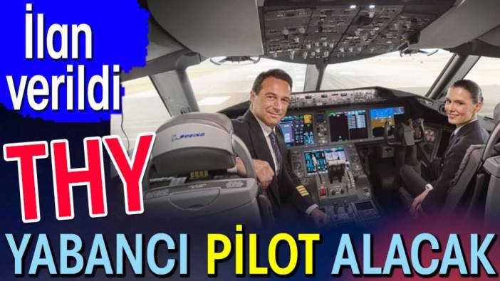 THY yabancı pilot alıyor. İlan verildi