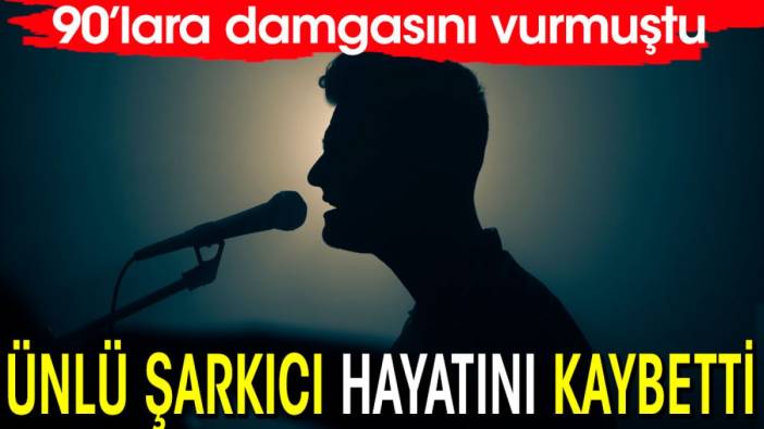 Ünlü şarkıcı hayatını kaybetti. 90'lara damgasını vurmuştu