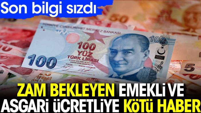 Zam bekleyen emekli ve asgari ücretliye kötü haber. Son bilgi sızdı