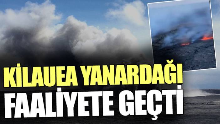 Kilauea Yanardağı faaliyete geçti