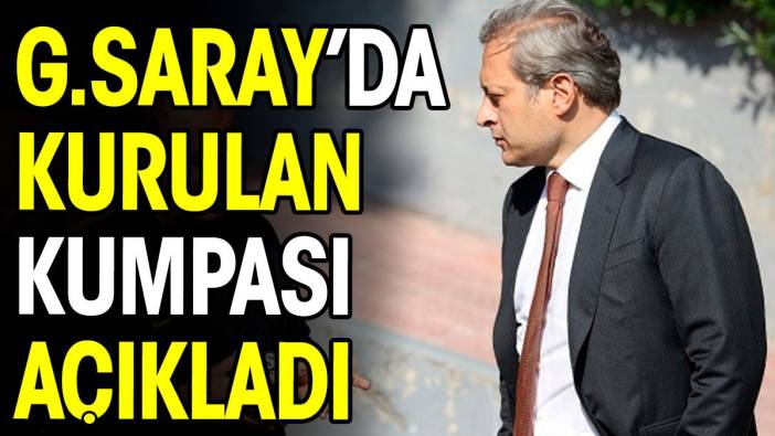 Galatasaray'da kurulan kumpası açıkladı