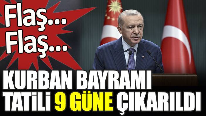 Son dakika... Kurban Bayramı tatili 9 güne çıkarıldı