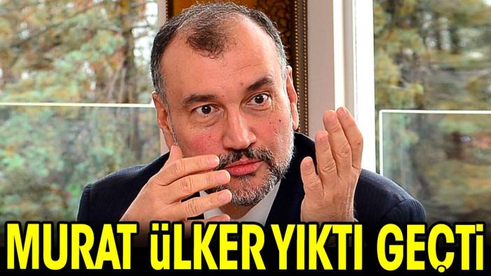 Murat Ülker yıktı geçti