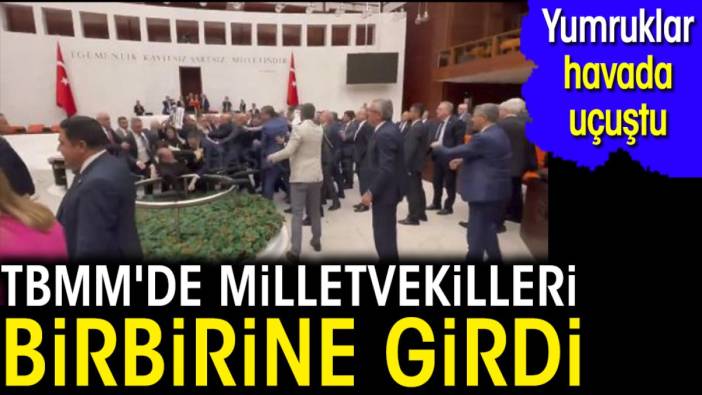 Son dakika... TBMM'de milletvekilleri birbirine girdi. Yumruklar havada uçuştu