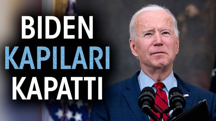 Biden kapıları kapattı