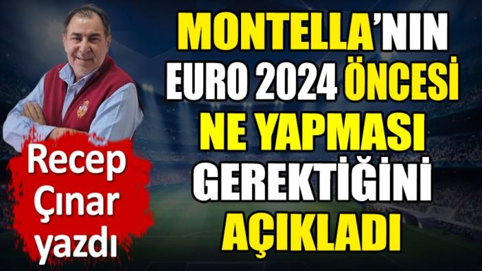 Montella'nın EURO 2024 öncesi ne yapması gerektiğini açıkladı