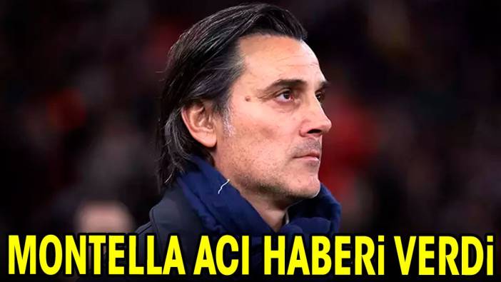 Montella acı haberi verdi