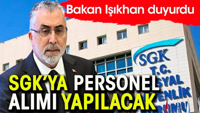 SGK'ya personel alımı yapılacak. Bakan Işıkhan açıklama yaptı