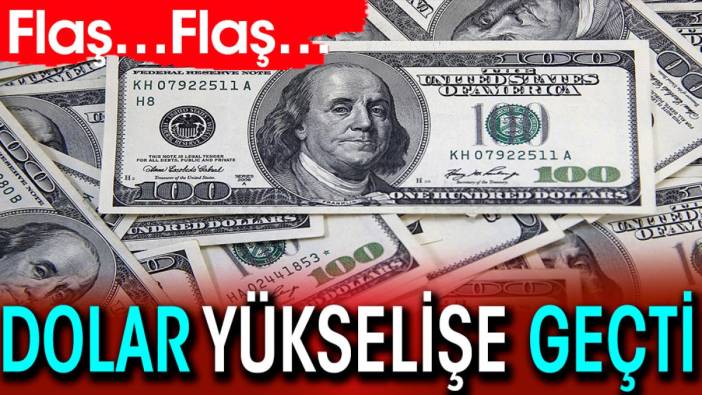 Dolar yükselişe geçti. Flaş… Flaş…