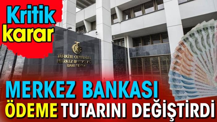 Merkez Bankası ödeme tutarını değiştirdi. Kritik karar